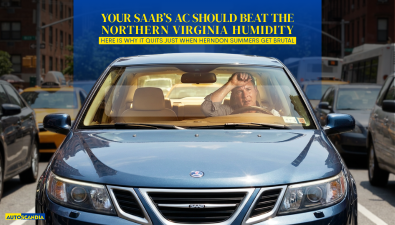 Your Saab’s AC Should Beat the Northern Virginia Humidity – Here Is Why It Quits Just When Herndon Summers Get Brutal